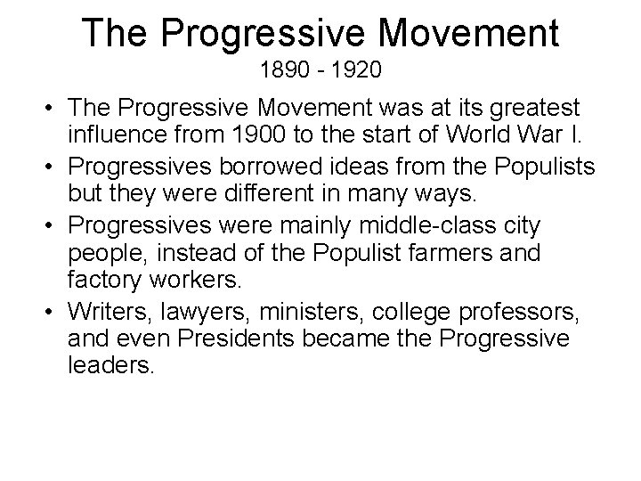The Progressive Movement 1890 - 1920 • The Progressive Movement was at its greatest