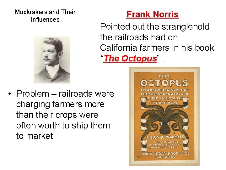 Muckrakers and Their Influences Frank Norris Pointed out the stranglehold the railroads had on