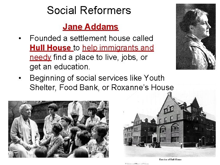 Social Reformers Jane Addams • • Founded a settlement house called Hull House to