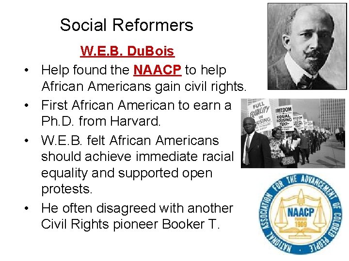 Social Reformers • • W. E. B. Du. Bois Help found the NAACP to
