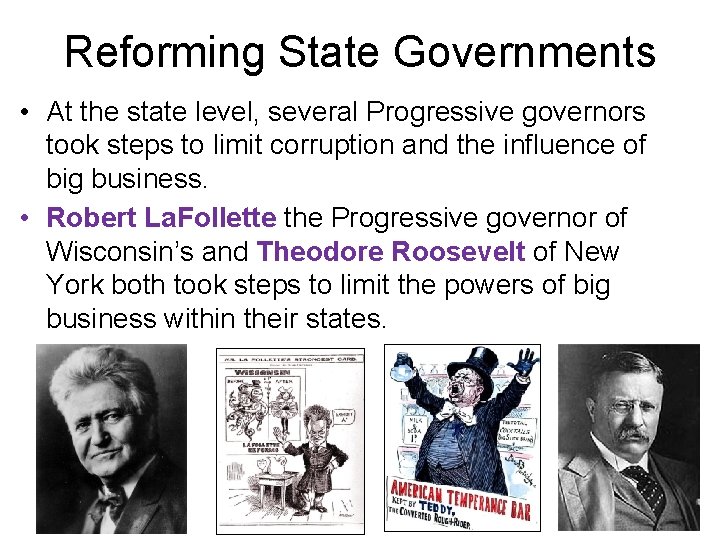 Reforming State Governments • At the state level, several Progressive governors took steps to