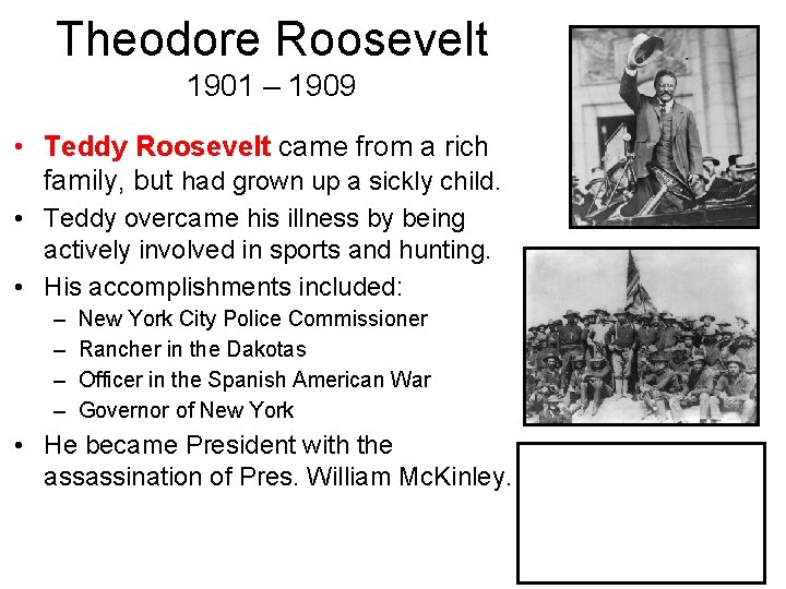 Theodore Roosevelt 1901 – 1909 • Teddy Roosevelt came from a rich family, but