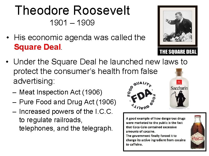 Theodore Roosevelt 1901 – 1909 • His economic agenda was called the Square Deal.