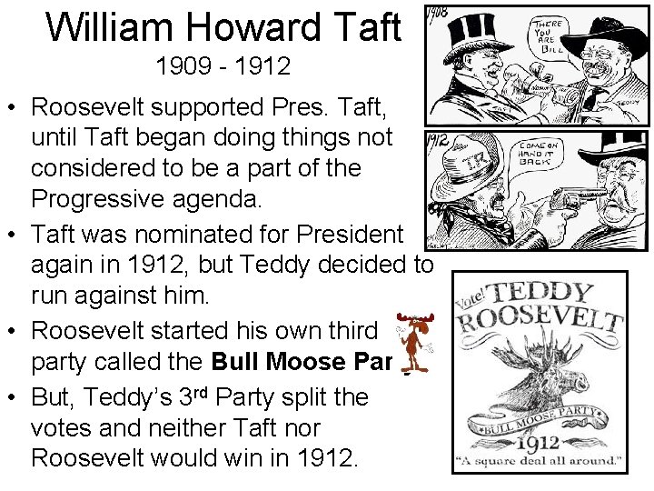 William Howard Taft 1909 - 1912 • Roosevelt supported Pres. Taft, until Taft began