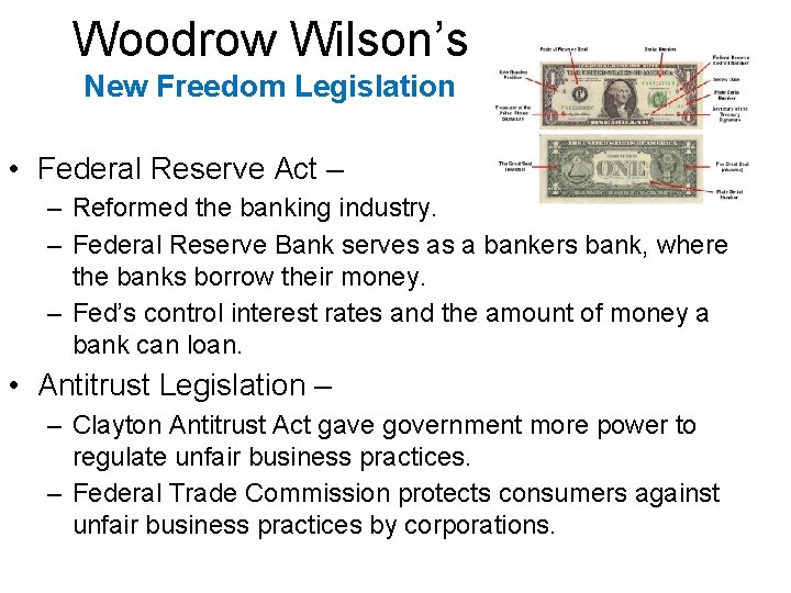 Woodrow Wilson’s New Freedom Legislation • Federal Reserve Act – – Reformed the banking