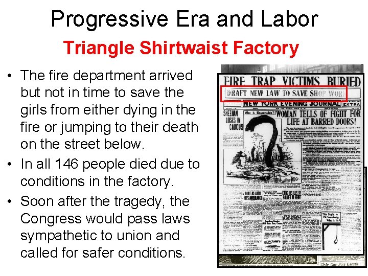 Progressive Era and Labor Triangle Shirtwaist Factory • The fire department arrived but not