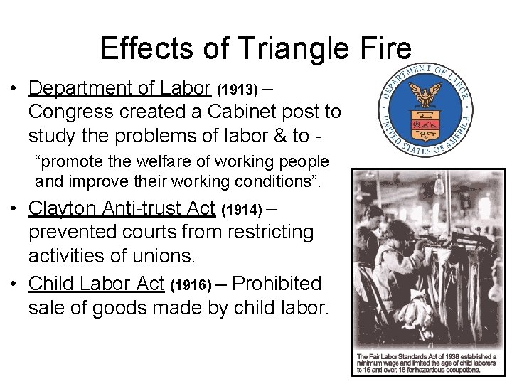 Effects of Triangle Fire • Department of Labor (1913) – Congress created a Cabinet