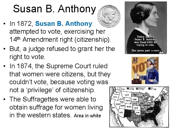 Susan B. Anthony • In 1872, Susan B. Anthony attempted to vote, exercising her