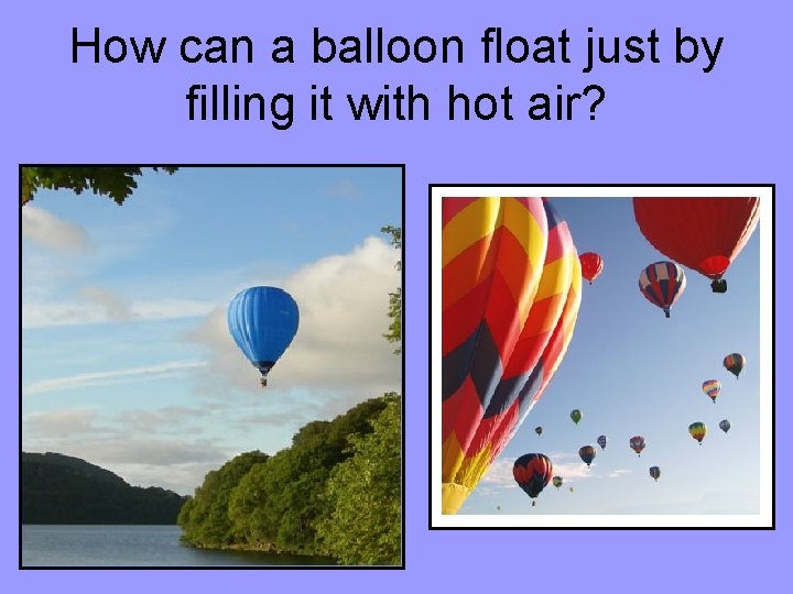 How can a balloon float just by filling it with hot air? 