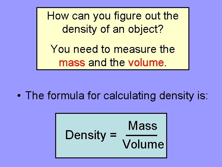 How can you figure out the density of an object? You need to measure