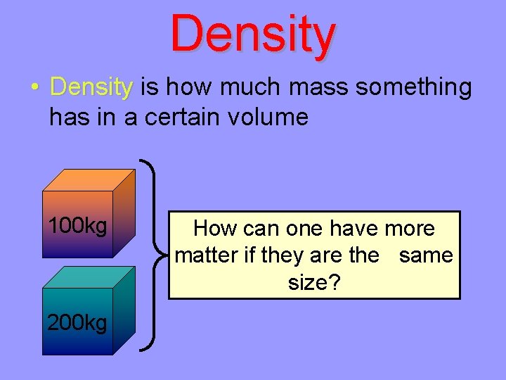 Density • Density is how much mass something has in a certain volume 100