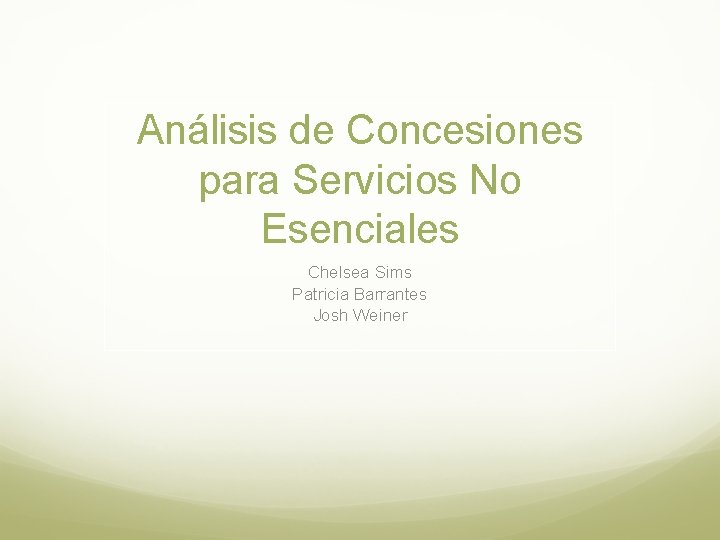 Análisis de Concesiones para Servicios No Esenciales Chelsea Sims Patricia Barrantes Josh Weiner 