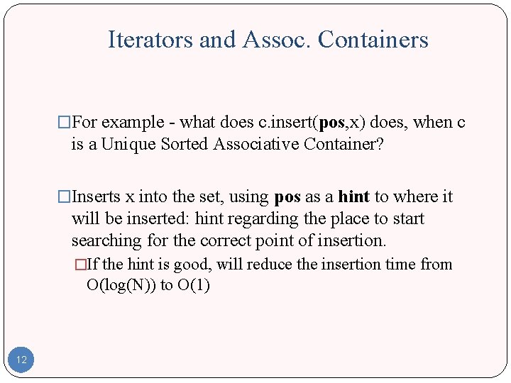 Iterators and Assoc. Containers �For example - what does c. insert(pos, x) does, when