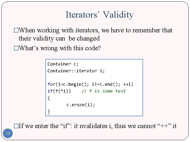 Iterators’ Validity �When working with iterators, we have to remember that their validity can