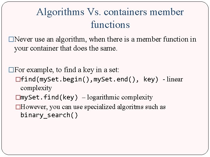 Algorithms Vs. containers member functions �Never use an algorithm, when there is a member