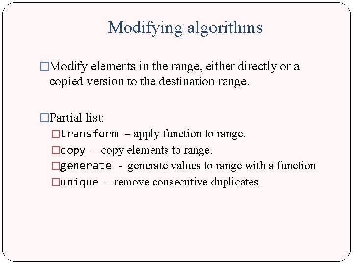 Modifying algorithms �Modify elements in the range, either directly or a copied version to