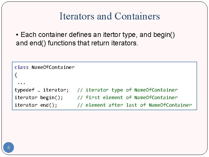 Iterators and Containers • Each container defines an itertor type, and begin() and end()