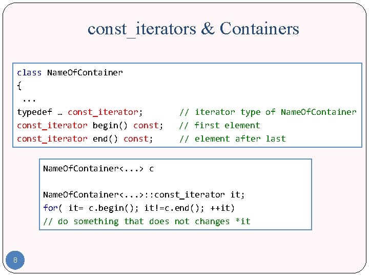 const_iterators & Containers class Name. Of. Container {. . . typedef … const_iterator; const_iterator