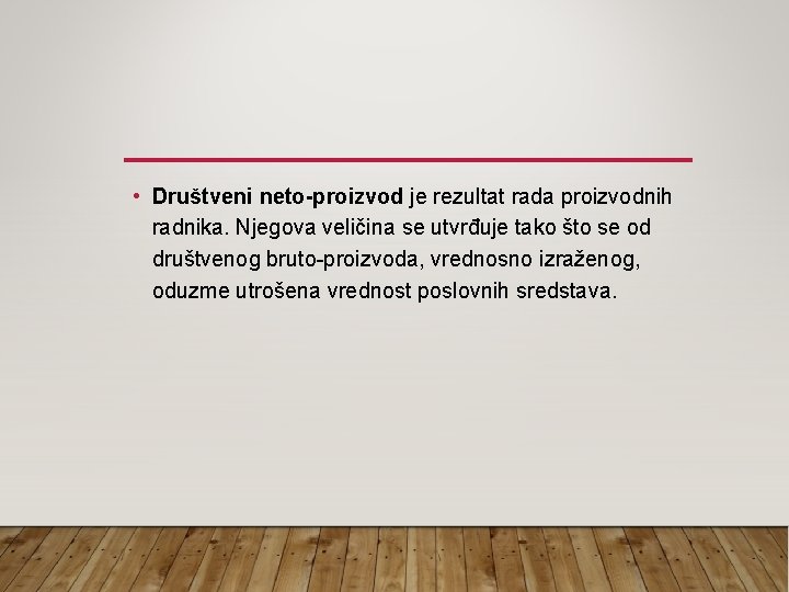 • Društveni neto-proizvod je rezultat rada proizvodnih radnika. Njegova veličina se utvrđuje tako • Društveni neto-proizvod je rezultat rada proizvodnih radnika. Njegova veličina se utvrđuje tako