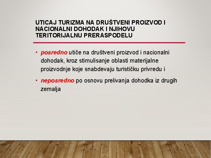 UTICAJ TURIZMA NA DRUŠTVENI PROIZVOD I NACIONALNI DOHODAK I NJIHOVU TERITORIJALNU PRERASPODELU • posredno UTICAJ TURIZMA NA DRUŠTVENI PROIZVOD I NACIONALNI DOHODAK I NJIHOVU TERITORIJALNU PRERASPODELU • posredno
