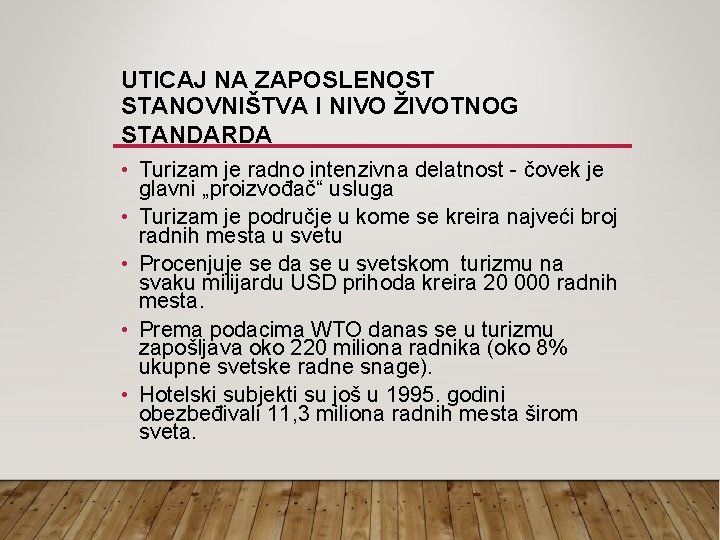 UTICAJ NA ZAPOSLENOST STANOVNIŠTVA I NIVO ŽIVOTNOG STANDARDA • Turizam je radno intenzivna delatnost UTICAJ NA ZAPOSLENOST STANOVNIŠTVA I NIVO ŽIVOTNOG STANDARDA • Turizam je radno intenzivna delatnost