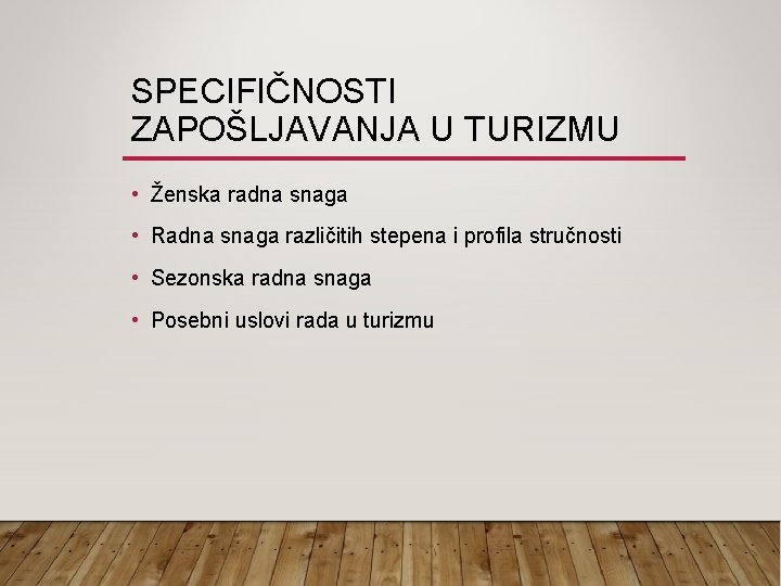 SPECIFIČNOSTI ZAPOŠLJAVANJA U TURIZMU • Ženska radna snaga • Radna snaga različitih stepena i SPECIFIČNOSTI ZAPOŠLJAVANJA U TURIZMU • Ženska radna snaga • Radna snaga različitih stepena i