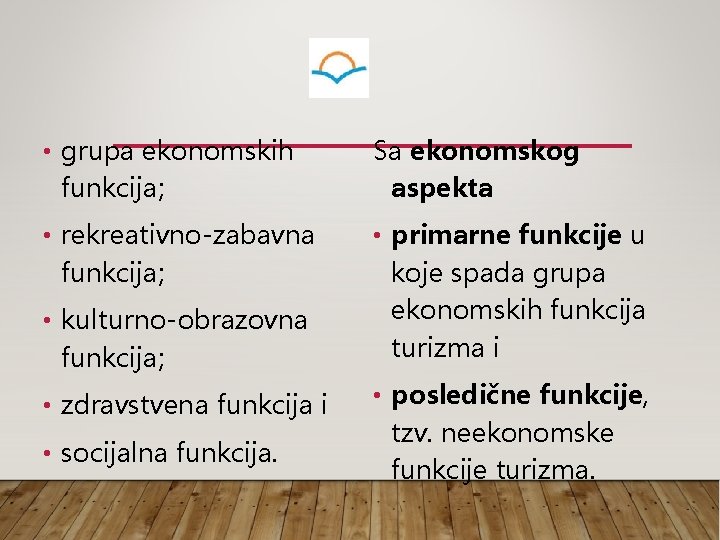 • grupa ekonomskih funkcija; Sa ekonomskog aspekta • rekreativno-zabavna funkcija; • primarne funkcije • grupa ekonomskih funkcija; Sa ekonomskog aspekta • rekreativno-zabavna funkcija; • primarne funkcije