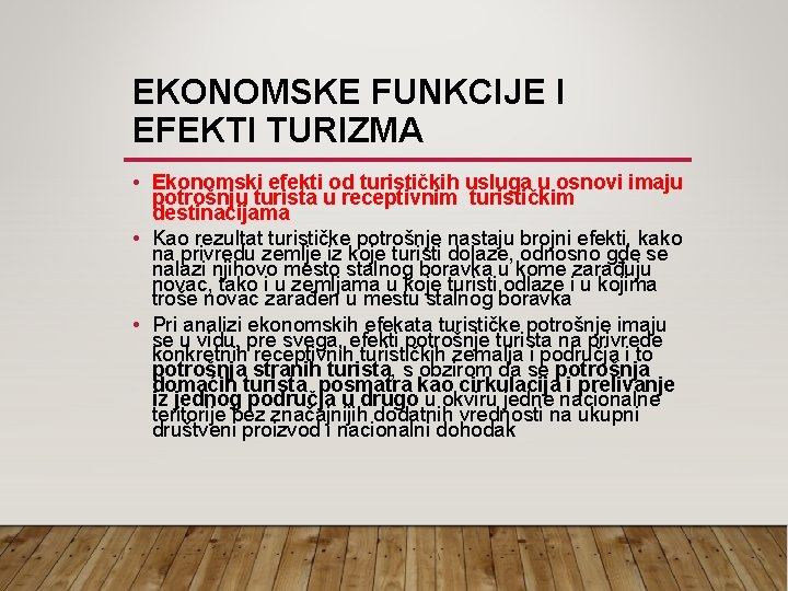 EKONOMSKE FUNKCIJE I EFEKTI TURIZMA • Ekonomski efekti od turističkih usluga u osnovi imaju EKONOMSKE FUNKCIJE I EFEKTI TURIZMA • Ekonomski efekti od turističkih usluga u osnovi imaju