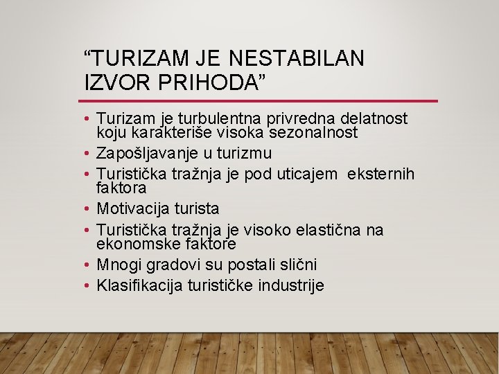 “TURIZAM JE NESTABILAN IZVOR PRIHODA” • Turizam je turbulentna privredna delatnost koju karakteriše visoka “TURIZAM JE NESTABILAN IZVOR PRIHODA” • Turizam je turbulentna privredna delatnost koju karakteriše visoka