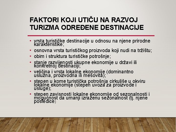 FAKTORI KOJI UTIČU NA RAZVOJ TURIZMA ODREĐENE DESTINACIJE • vrsta turističke destinacije u odnosu FAKTORI KOJI UTIČU NA RAZVOJ TURIZMA ODREĐENE DESTINACIJE • vrsta turističke destinacije u odnosu