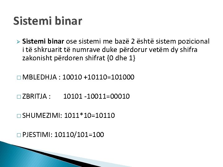 Sistemi binar Ø Sistemi binar ose sistemi me bazë 2 është sistem pozicional i
