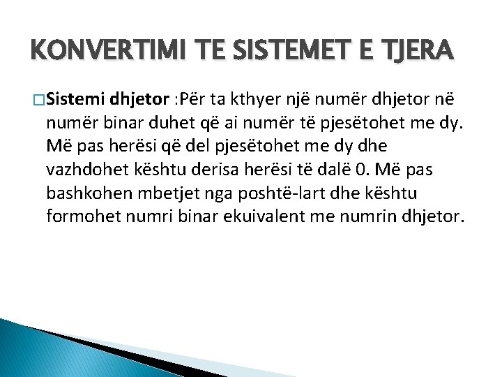 KONVERTIMI TE SISTEMET E TJERA � Sistemi dhjetor : Për ta kthyer një numër