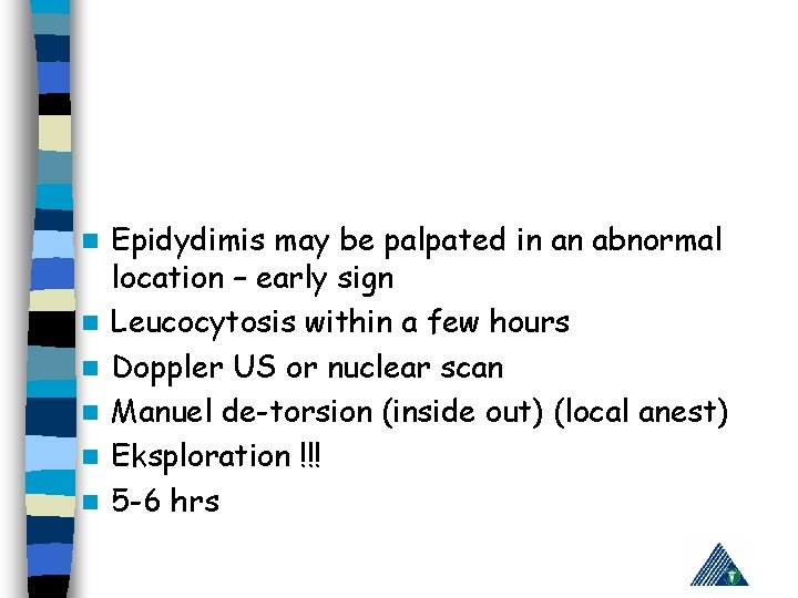 n n n Epidydimis may be palpated in an abnormal location – early sign