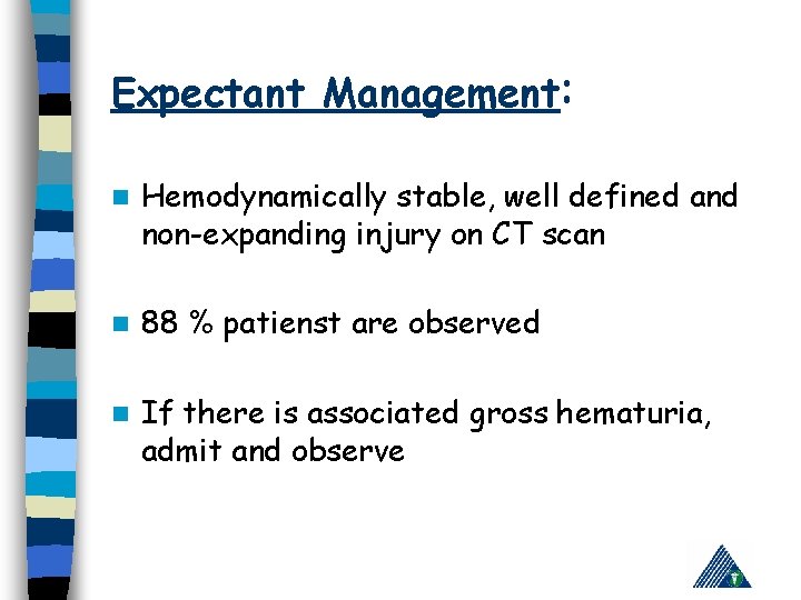 Expectant Management: n Hemodynamically stable, well defined and non-expanding injury on CT scan n