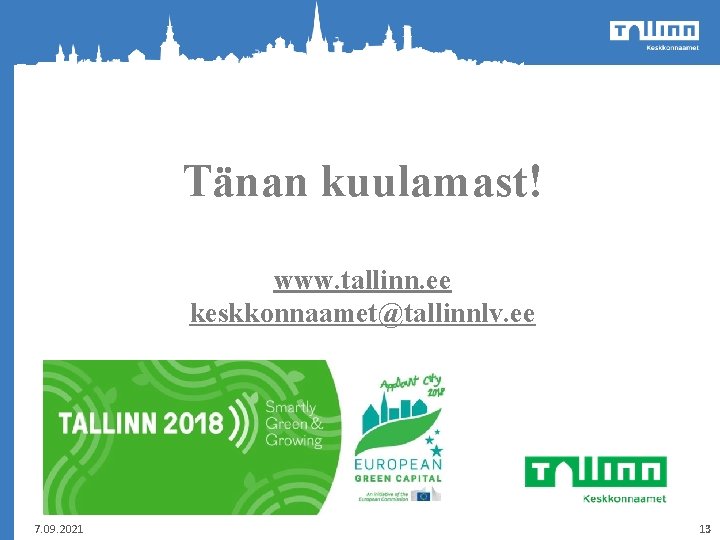 Tänan kuulamast! www. tallinn. ee keskkonnaamet@tallinnlv. ee 7. 09. 2021 13 