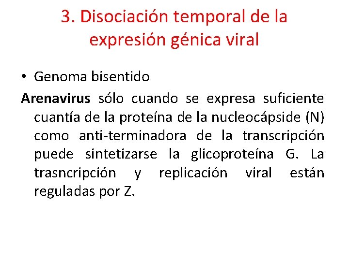 3. Disociación temporal de la expresión génica viral • Genoma bisentido Arenavirus sólo cuando