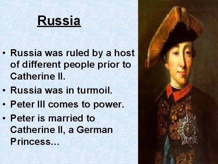 Russia • Russia was ruled by a host of different people prior to Catherine