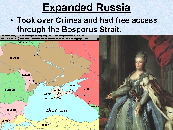 Expanded Russia • Took over Crimea and had free access through the Bosporus Strait.