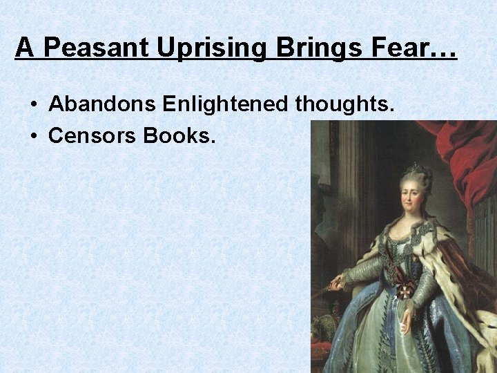 A Peasant Uprising Brings Fear… • Abandons Enlightened thoughts. • Censors Books. 
