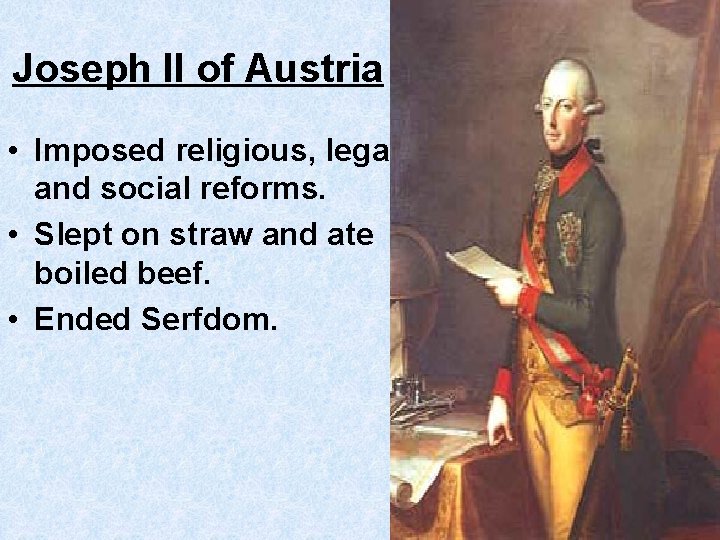 Joseph II of Austria • Imposed religious, legal, and social reforms. • Slept on