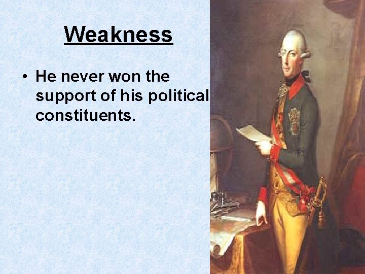 Weakness • He never won the support of his political constituents. 