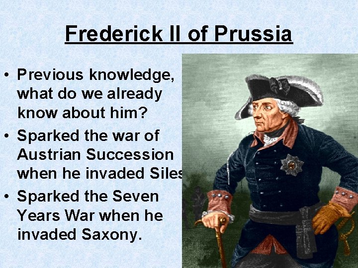 Frederick II of Prussia • Previous knowledge, what do we already know about him?