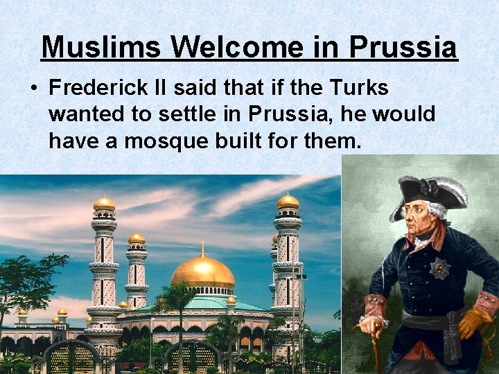 Muslims Welcome in Prussia • Frederick II said that if the Turks wanted to