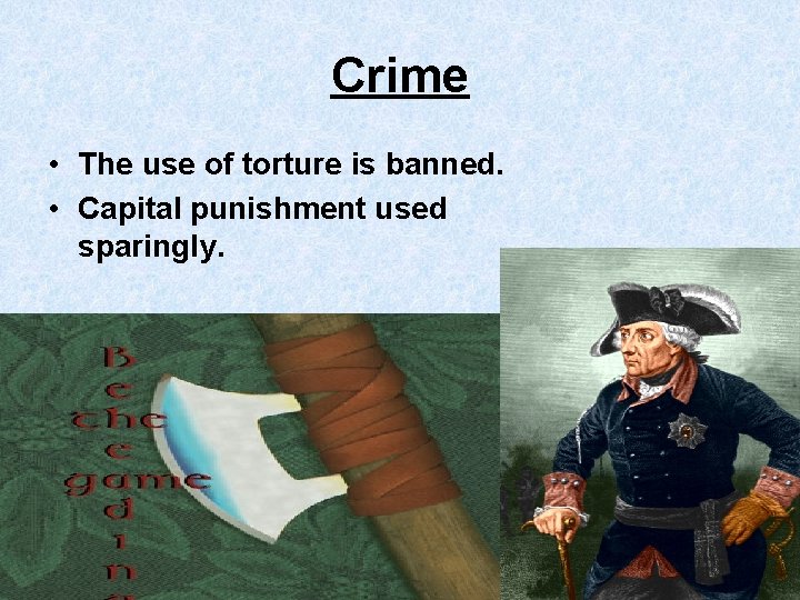 Crime • The use of torture is banned. • Capital punishment used sparingly. 