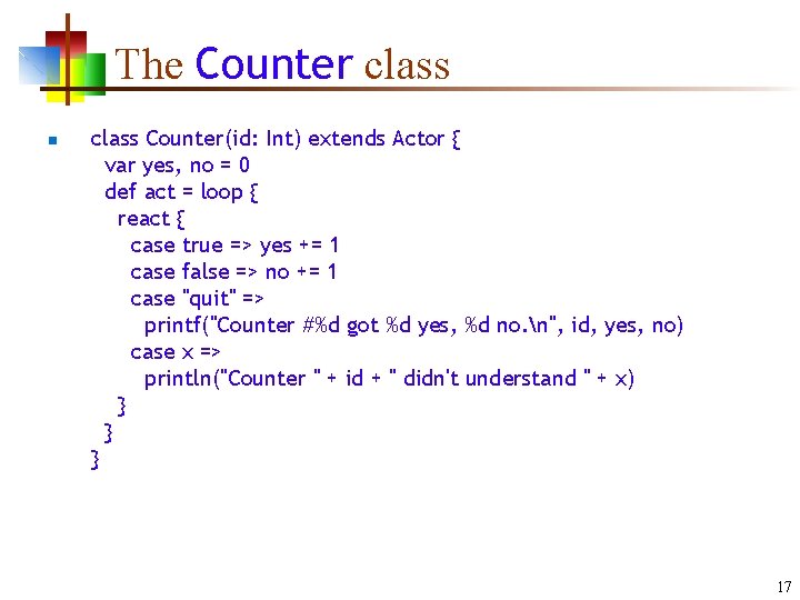 The Counter class n class Counter(id: Int) extends Actor { var yes, no =