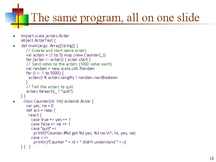 The same program, all on one slide n n n import scala. actors. Actor