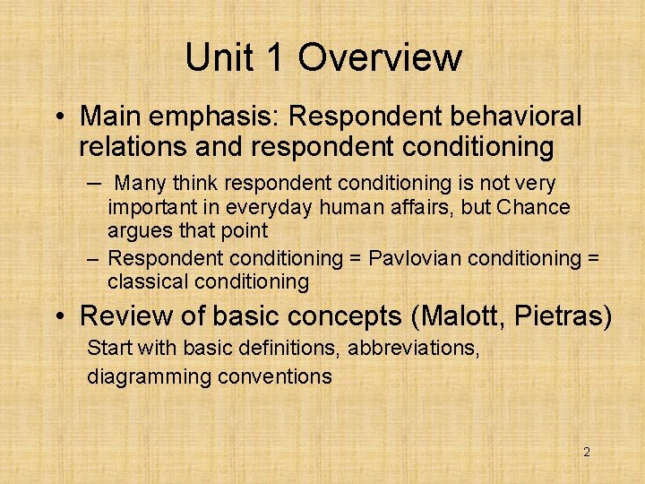 Unit 1 Overview • Main emphasis: Respondent behavioral relations and respondent conditioning – Many