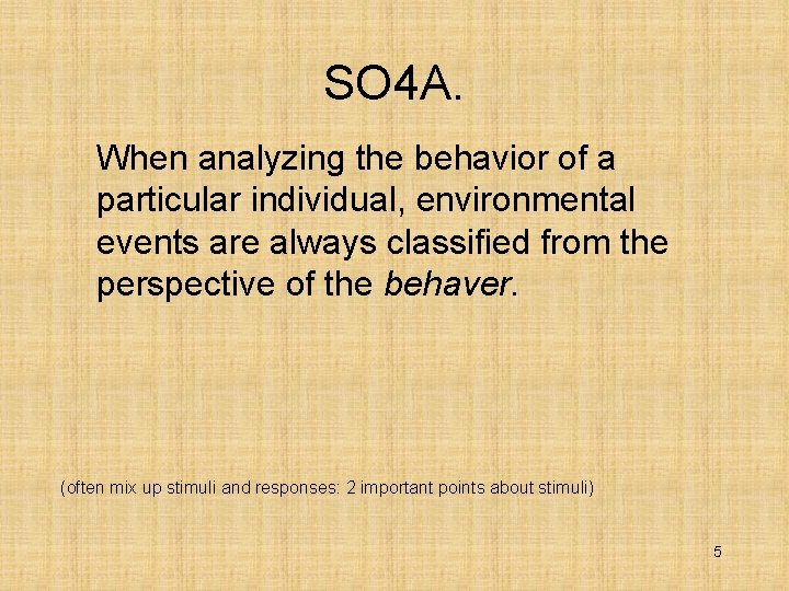 SO 4 A. When analyzing the behavior of a particular individual, environmental events are