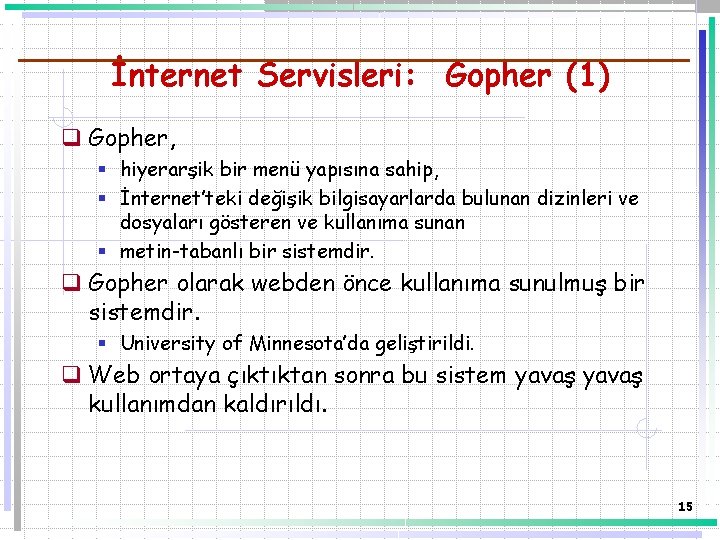 İnternet Servisleri: Gopher (1) q Gopher, § hiyerarşik bir menü yapısına sahip, § İnternet’teki