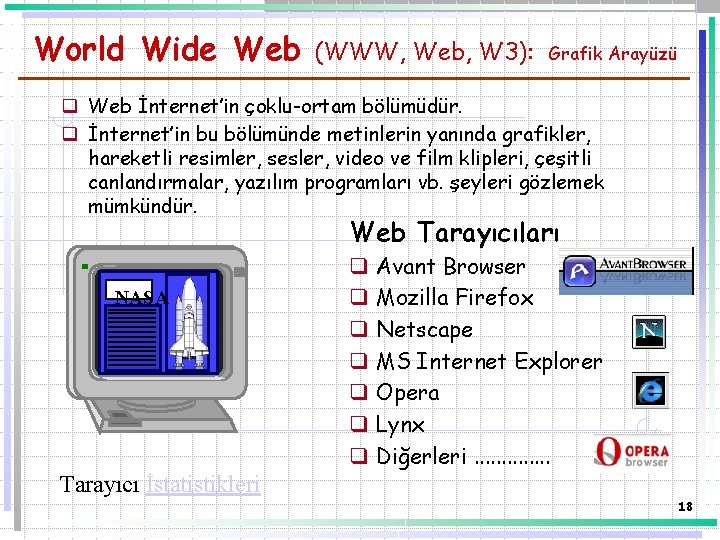 World Wide Web (WWW, Web, W 3): Grafik Arayüzü q Web İnternet’in çoklu-ortam bölümüdür.